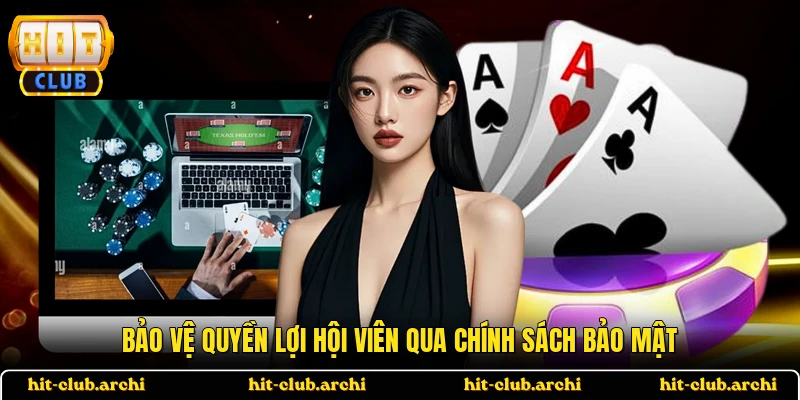 Bảo vệ quyền lợi hội viên qua chính sách bảo mật