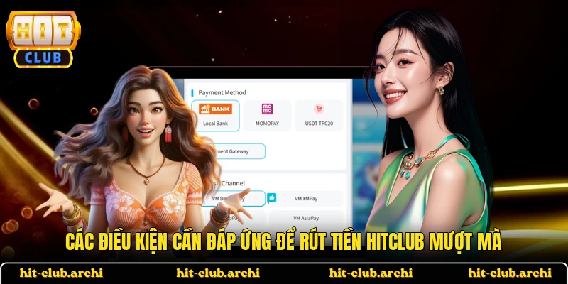 Các điều kiện cần đáp ứng để rút tiền HITCLUB mượt mà