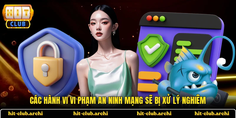 Các hành vi vi phạm an ninh mạng sẽ bị xử lý nghiêm