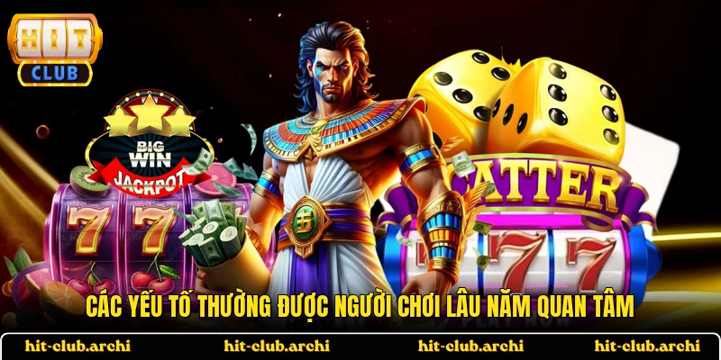 Các yếu tố thường được người chơi lâu năm quan tâm