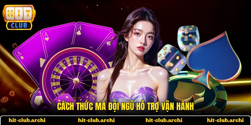 Cách thức mà đội ngũ hỗ trợ vận hành
