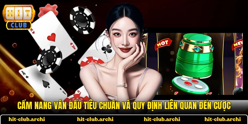 Cẩm nang ván đấu tiêu chuẩn và quy định liên quan đến cược