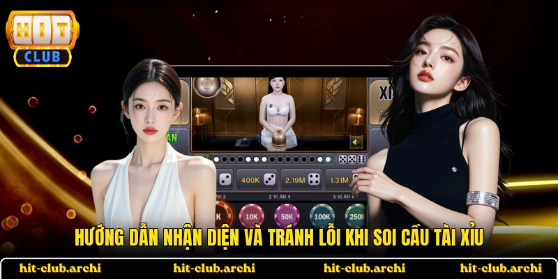 Hướng dẫn nhận diện và tránh lỗi khi soi cầu tài xỉu