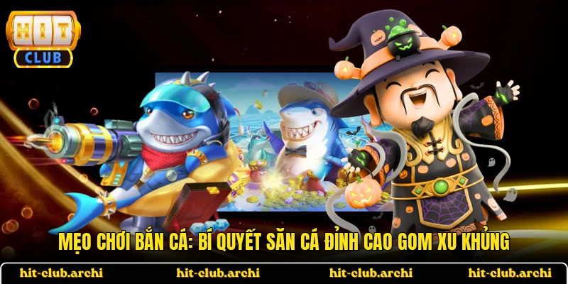 Mẹo Chơi Bắn Cá