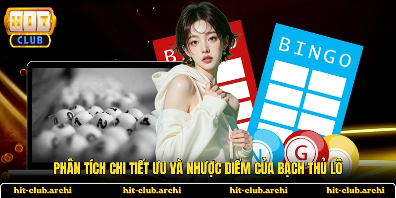 Phân tích chi tiết ưu và nhược điểm của bạch thủ lô