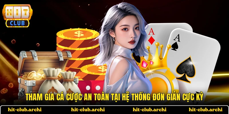 Tham gia cá cược an toàn tại hệ thống đơn giản cực kỳ