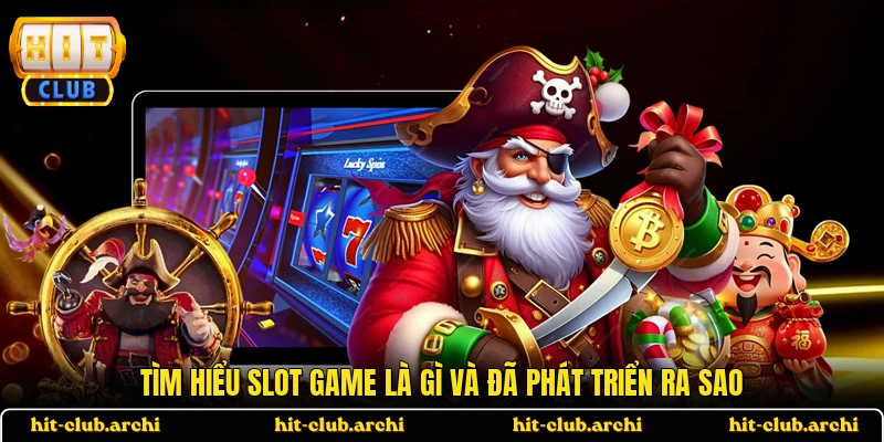 Tìm hiểu slot game là gì và đã phát triển ra sao