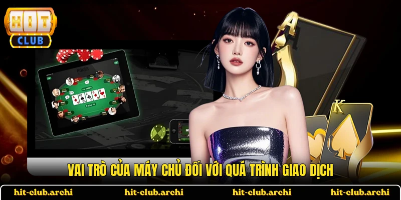 Vai trò của máy chủ đối với quá trình giao dịch